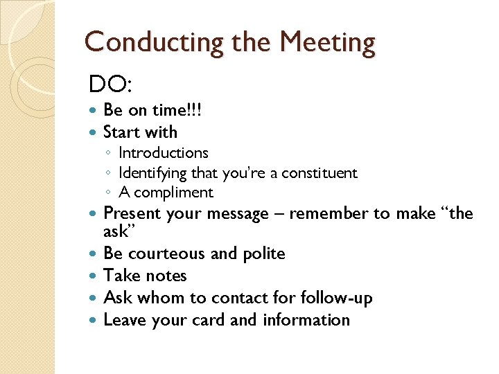 Conducting the Meeting DO: Be on time!!! Start with Present your message – remember