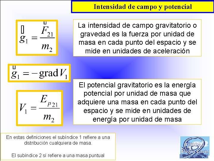 Intensidad de campo y potencial La intensidad de campo gravitatorio o gravedad es la