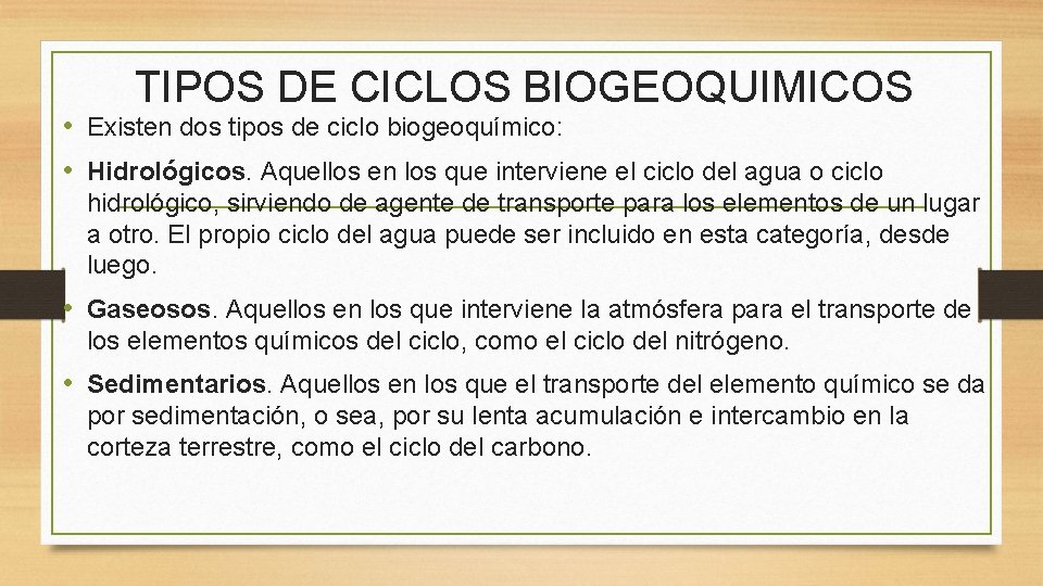 TIPOS DE CICLOS BIOGEOQUIMICOS • Existen dos tipos de ciclo biogeoquímico: • Hidrológicos. Aquellos TIPOS DE CICLOS BIOGEOQUIMICOS • Existen dos tipos de ciclo biogeoquímico: • Hidrológicos. Aquellos