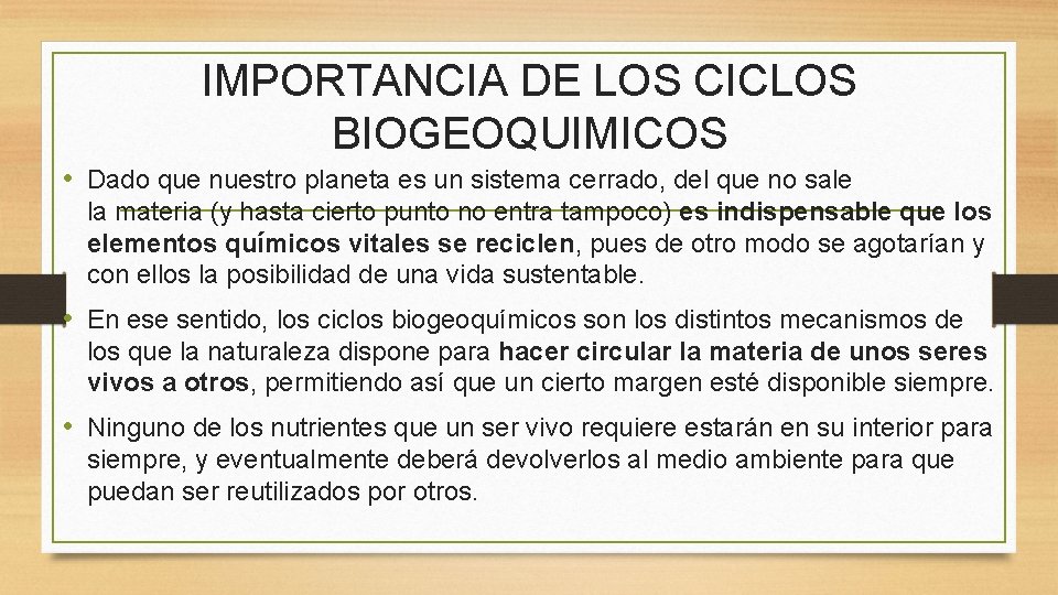 IMPORTANCIA DE LOS CICLOS BIOGEOQUIMICOS • Dado que nuestro planeta es un sistema cerrado, IMPORTANCIA DE LOS CICLOS BIOGEOQUIMICOS • Dado que nuestro planeta es un sistema cerrado,