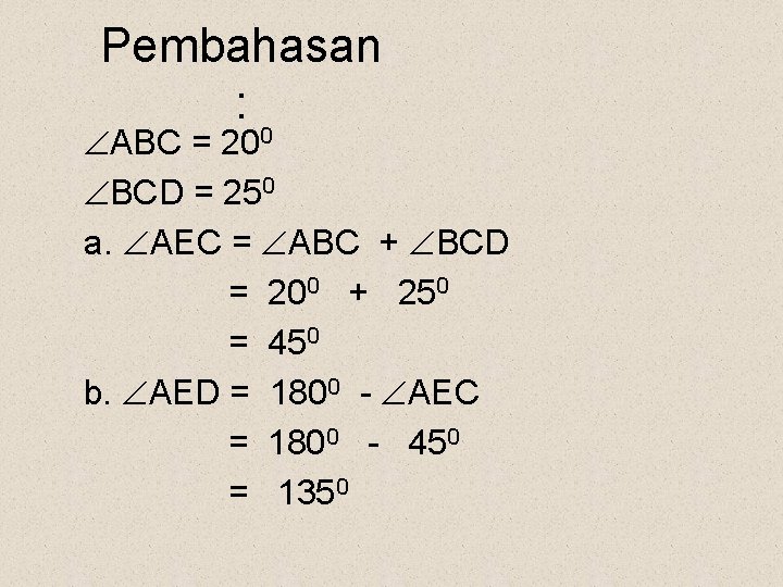 Pembahasan : ABC = 200 BCD = 250 a. AEC = ABC + BCD