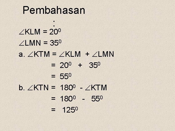 Pembahasan : KLM = 200 LMN = 350 a. KTM = KLM + LMN