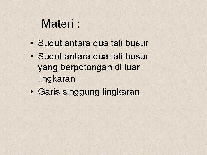 Materi : • Sudut antara dua tali busur yang berpotongan di luar lingkaran •