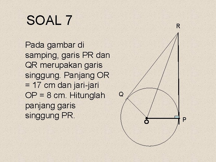 SOAL 7 • Q O Pada gambar di samping, garis PR dan QR merupakan