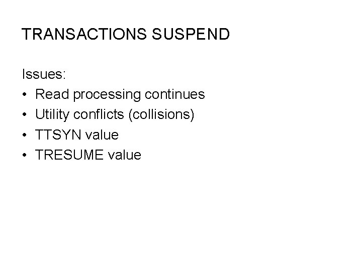 TRANSACTIONS SUSPEND Issues: • Read processing continues • Utility conflicts (collisions) • TTSYN value