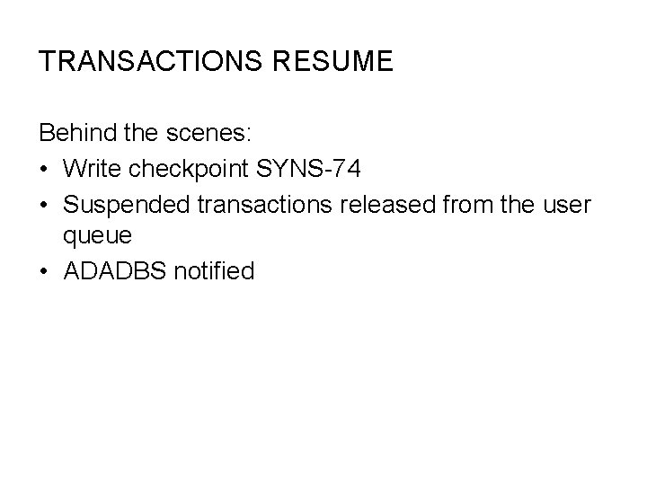 TRANSACTIONS RESUME Behind the scenes: • Write checkpoint SYNS-74 • Suspended transactions released from