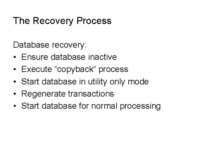 The Recovery Process Database recovery: • Ensure database inactive • Execute “copyback” process •