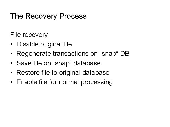 The Recovery Process File recovery: • Disable original file • Regenerate transactions on “snap”