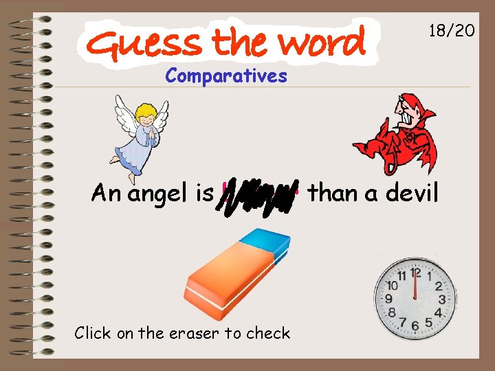 18/20 Comparatives An angel is better than a devil Click on the eraser to