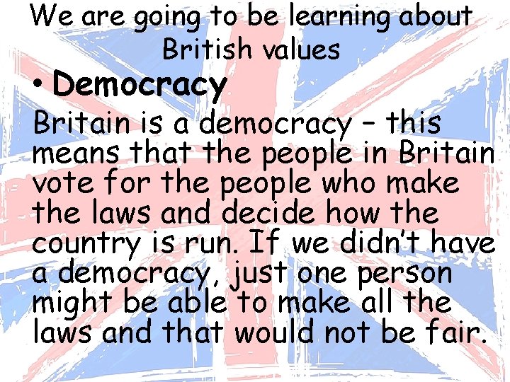 We are going to be learning about British values • Democracy Britain is a