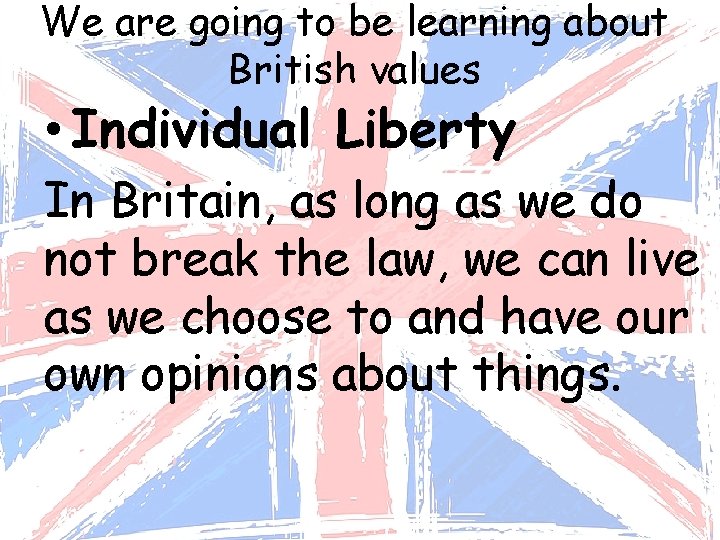 We are going to be learning about British values • Individual Liberty In Britain,