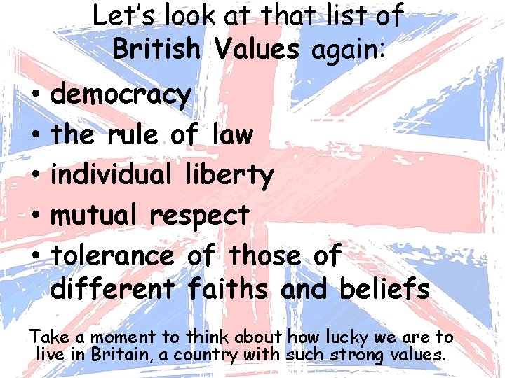 Let’s look at that list of British Values again: • • • democracy the