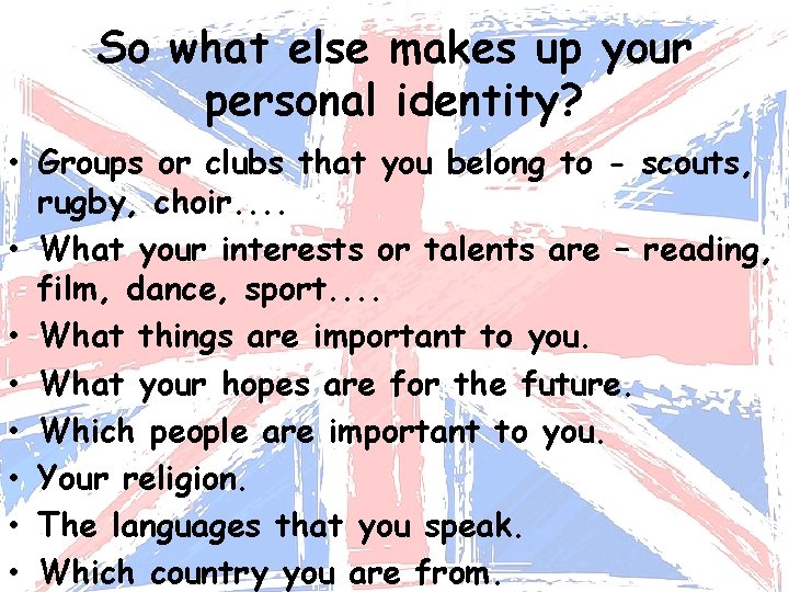 So what else makes up your personal identity? • Groups or clubs that you