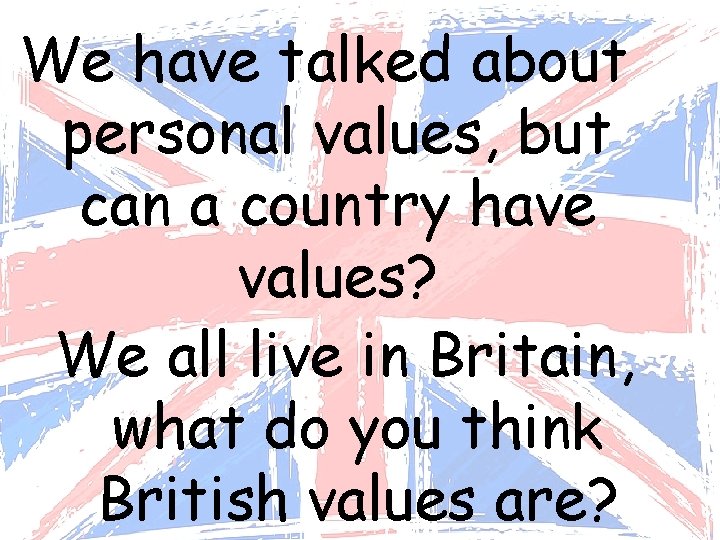 We have talked about personal values, but can a country have values? We all