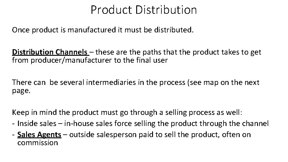 Product Distribution Once product is manufactured it must be distributed. Distribution Channels – these