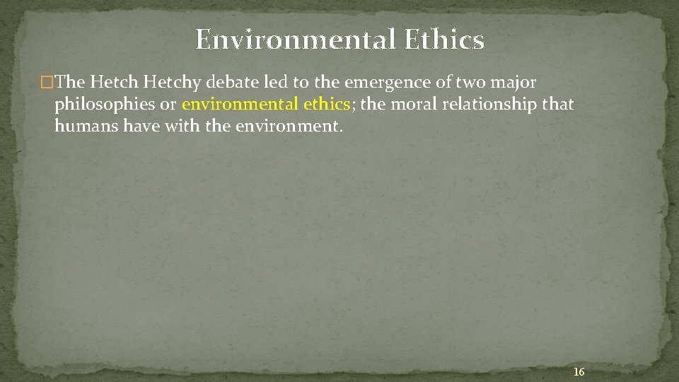 Environmental Ethics �The Hetchy debate led to the emergence of two major philosophies or