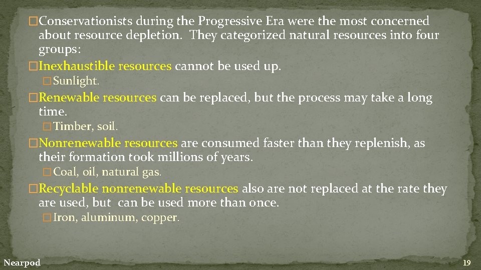 �Conservationists during the Progressive Era were the most concerned about resource depletion. They categorized