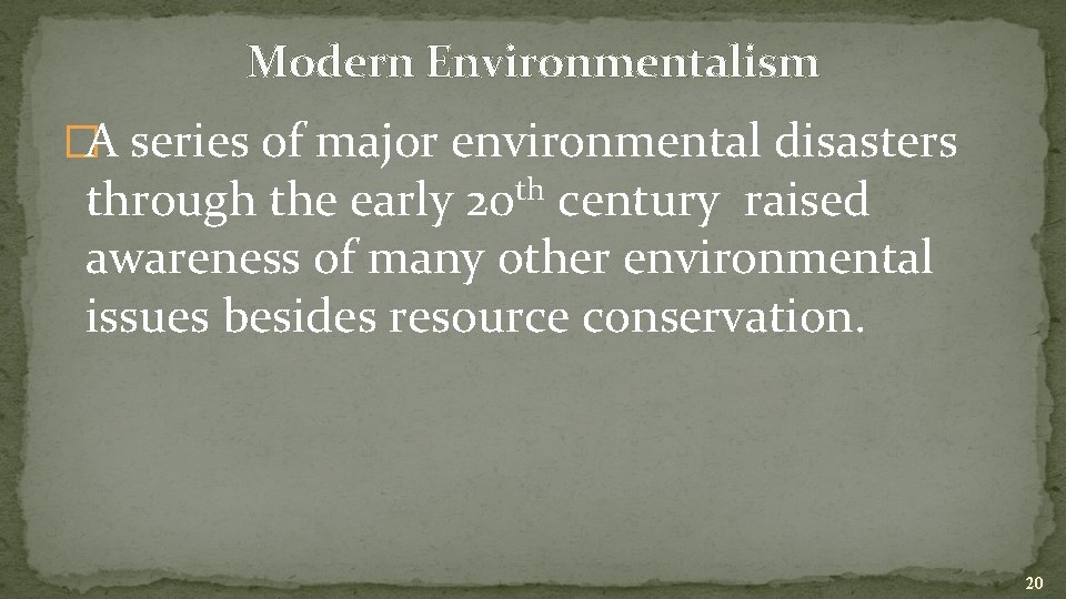 Modern Environmentalism �A series of major environmental disasters through the early 20 th century