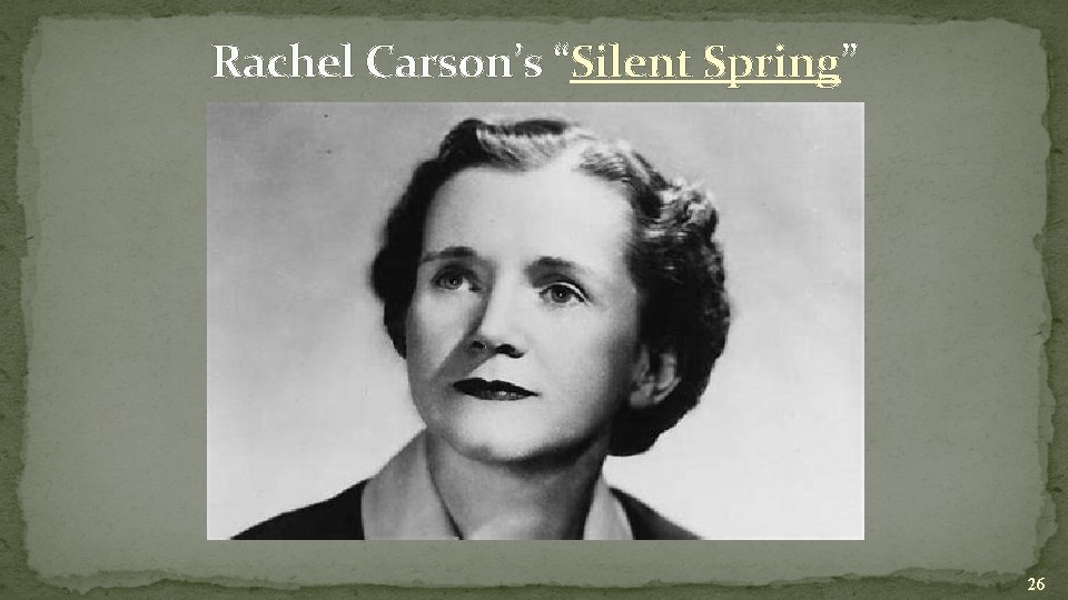Rachel Carson’s “Silent Spring” 26 
