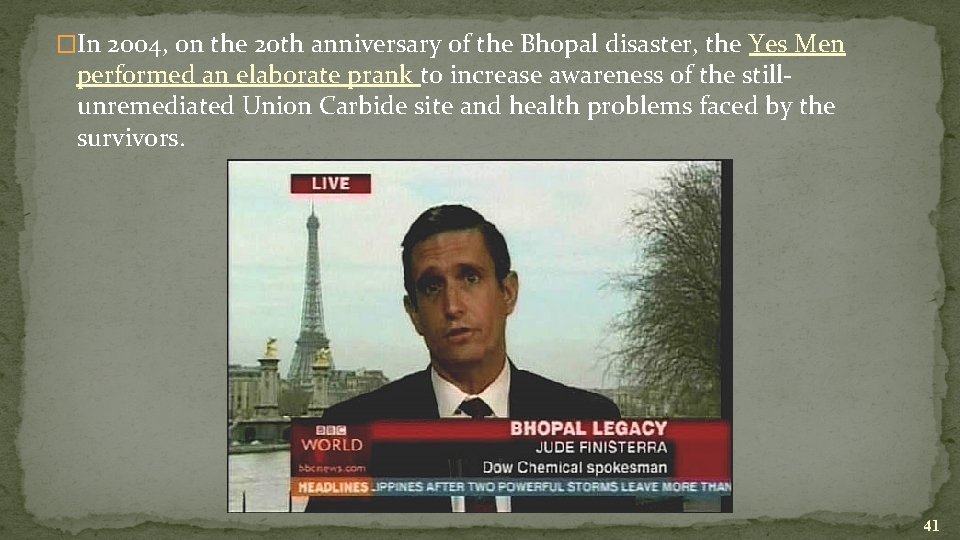 �In 2004, on the 20 th anniversary of the Bhopal disaster, the Yes Men