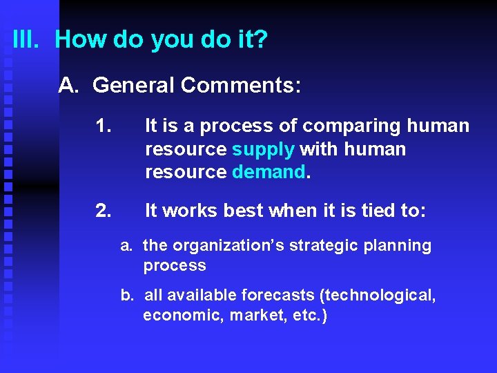 III. How do you do it? A. General Comments: 1. It is a process