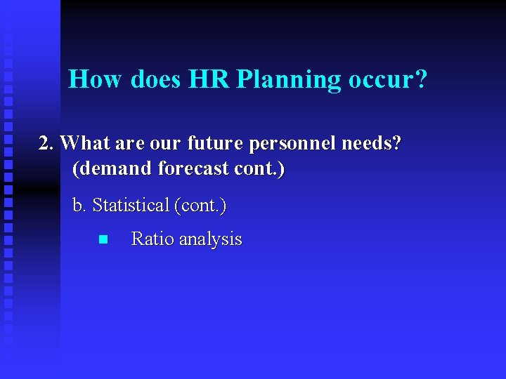 How does HR Planning occur? 2. What are our future personnel needs? (demand forecast