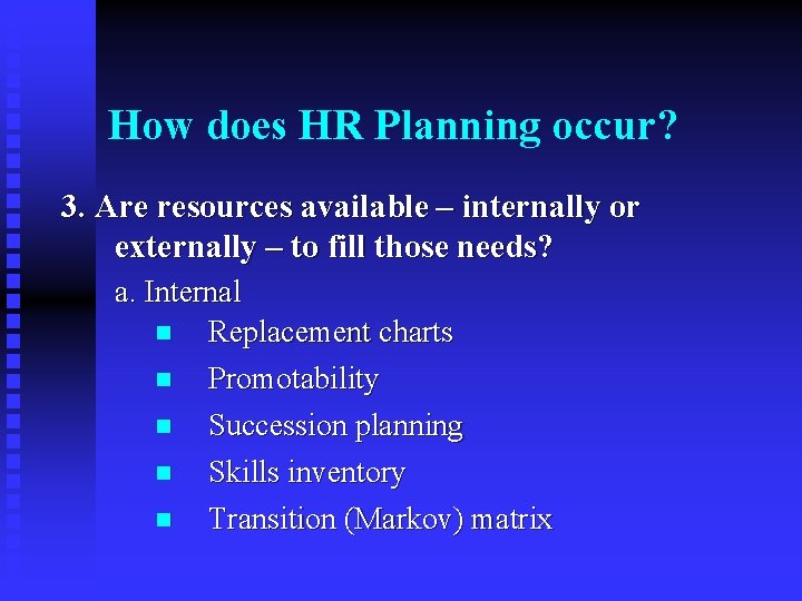 How does HR Planning occur? 3. Are resources available – internally or externally –