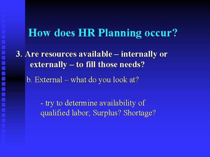 How does HR Planning occur? 3. Are resources available – internally or externally –