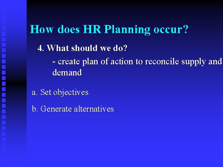 How does HR Planning occur? 4. What should we do? - create plan of