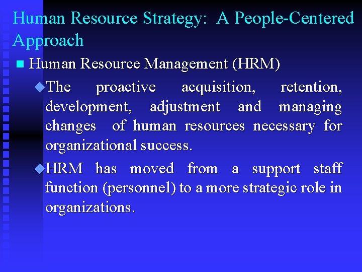 Human Resource Strategy: A People-Centered Approach n Human Resource Management (HRM) u. The proactive