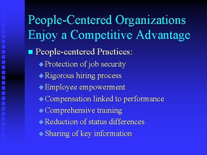 People-Centered Organizations Enjoy a Competitive Advantage n People-centered Practices: u Protection of job security