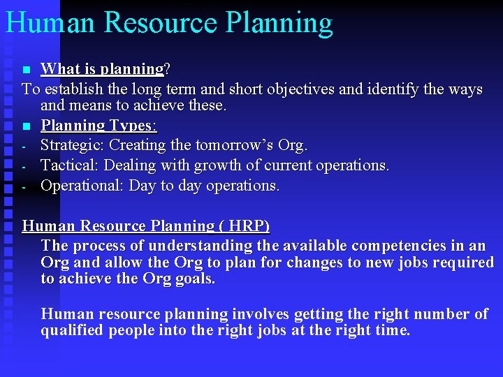 Human Resource Planning What is planning? To establish the long term and short objectives