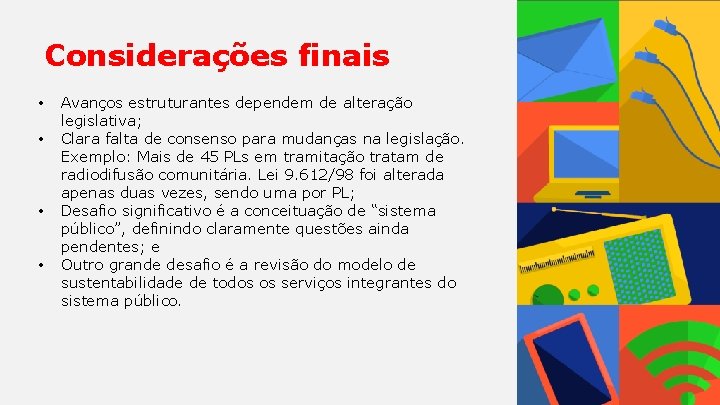 Considerações finais • • Avanços estruturantes dependem de alteração legislativa; Clara falta de consenso