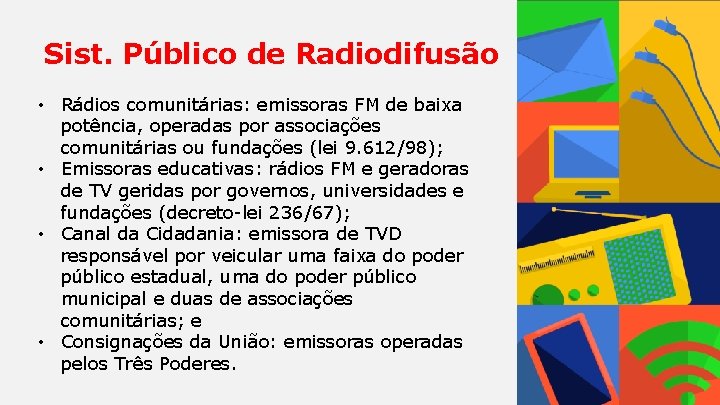 Sist. Público de Radiodifusão • Rádios comunitárias: emissoras FM de baixa potência, operadas por
