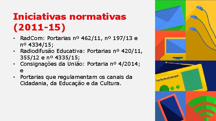 Iniciativas normativas (2011 -15) • Rad. Com: Portarias nº 462/11, nº 197/13 e nº