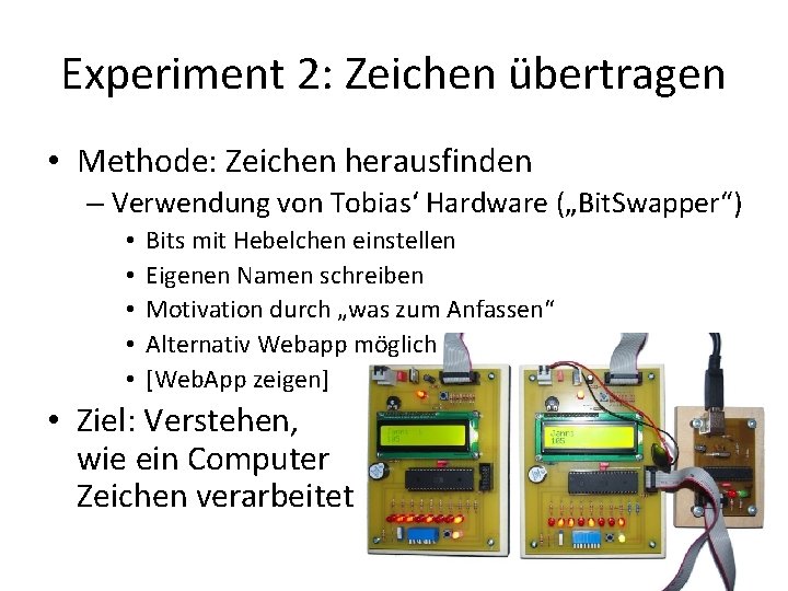 Experiment 2: Zeichen übertragen • Methode: Zeichen herausfinden – Verwendung von Tobias‘ Hardware („Bit.