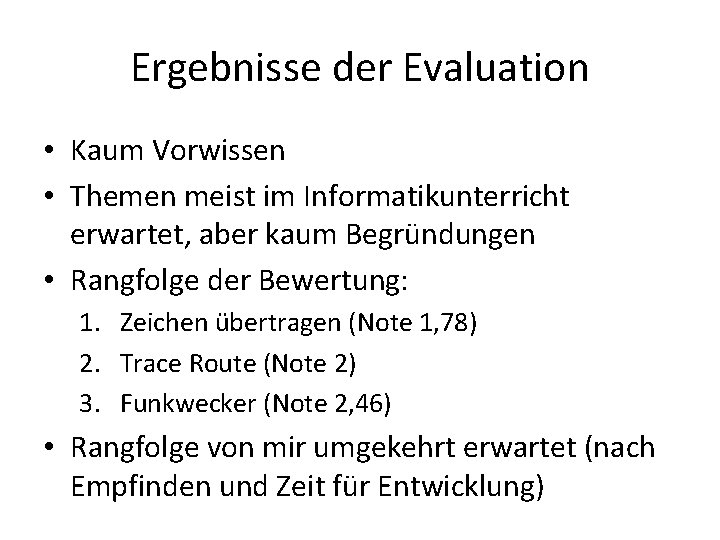 Ergebnisse der Evaluation • Kaum Vorwissen • Themen meist im Informatikunterricht erwartet, aber kaum