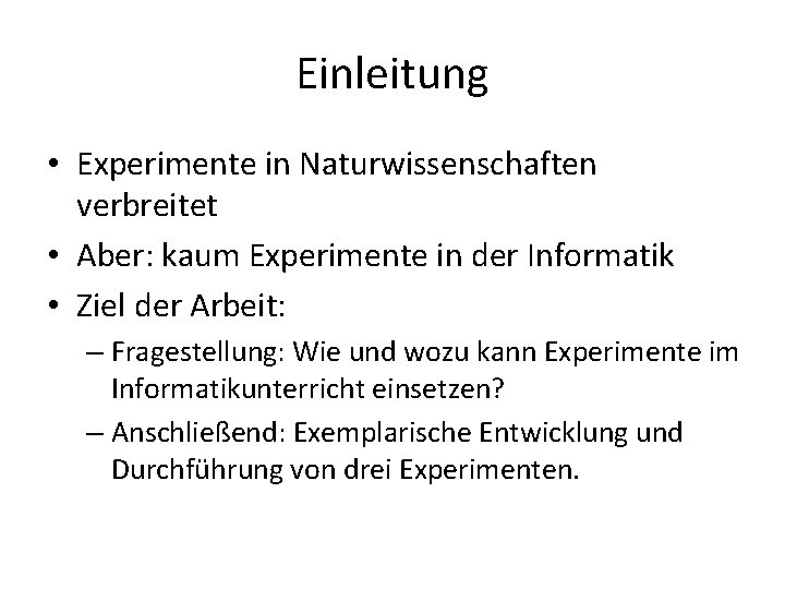 Einleitung • Experimente in Naturwissenschaften verbreitet • Aber: kaum Experimente in der Informatik •