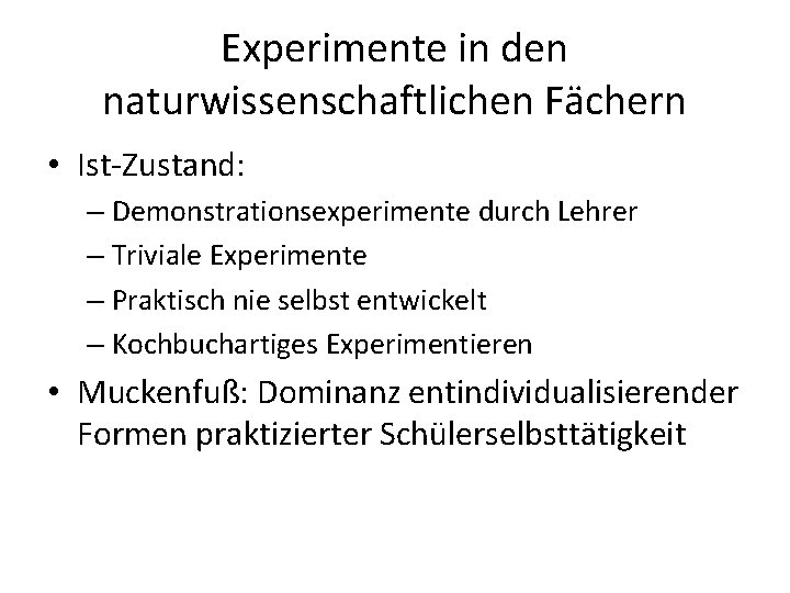 Experimente in den naturwissenschaftlichen Fächern • Ist-Zustand: – Demonstrationsexperimente durch Lehrer – Triviale Experimente