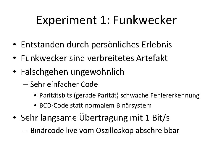 Experiment 1: Funkwecker • Entstanden durch persönliches Erlebnis • Funkwecker sind verbreitetes Artefakt •