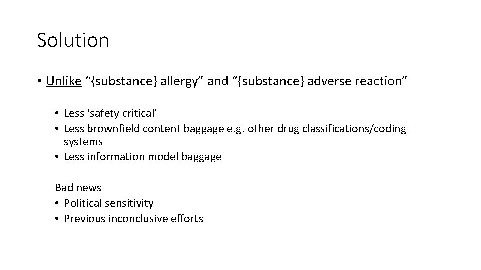 Solution • Unlike “{substance} allergy” and “{substance} adverse reaction” • Less ‘safety critical’ •