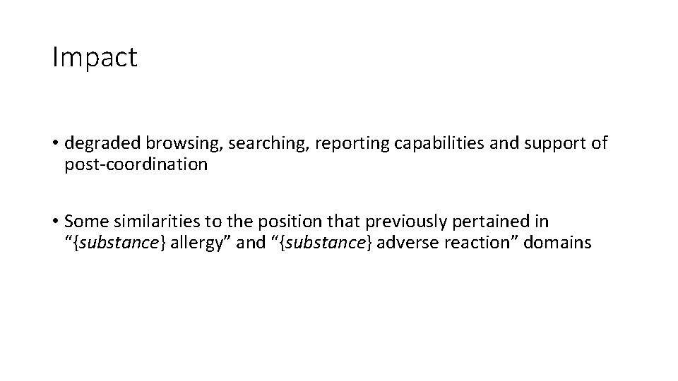 Impact • degraded browsing, searching, reporting capabilities and support of post-coordination • Some similarities