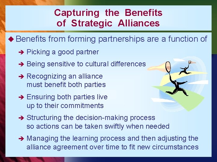 Capturing the Benefits of Strategic Alliances u Benefits from forming partnerships are a function