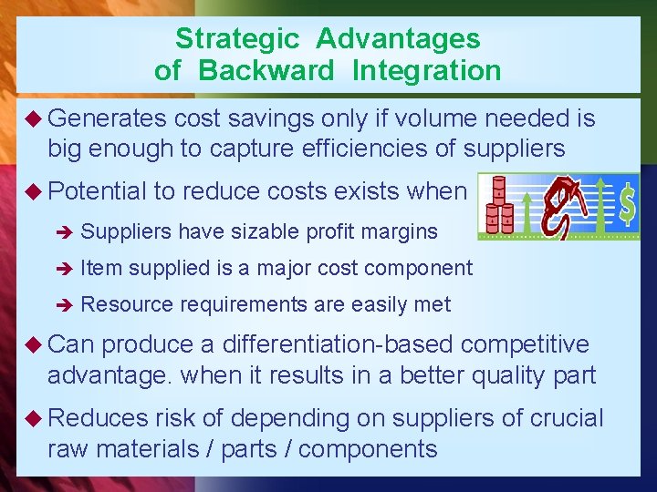 Strategic Advantages of Backward Integration u Generates cost savings only if volume needed is
