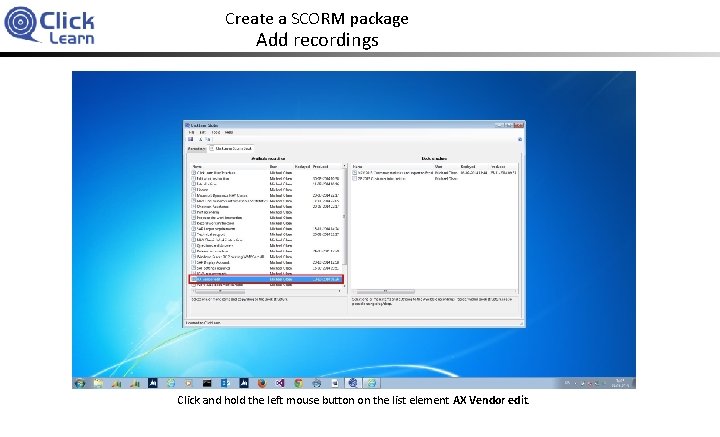 Create a SCORM package Add recordings Click and hold the left mouse button on