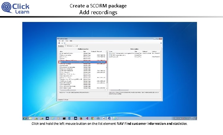 Create a SCORM package Add recordings Click and hold the left mouse button on