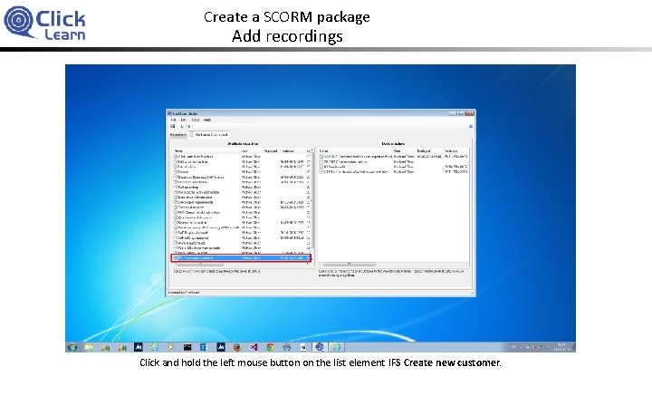 Create a SCORM package Add recordings Click and hold the left mouse button on