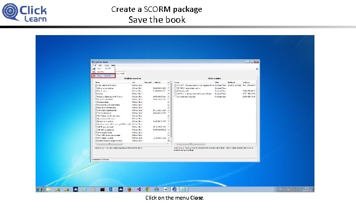 Create a SCORM package Save the book Click on the menu Close. 
