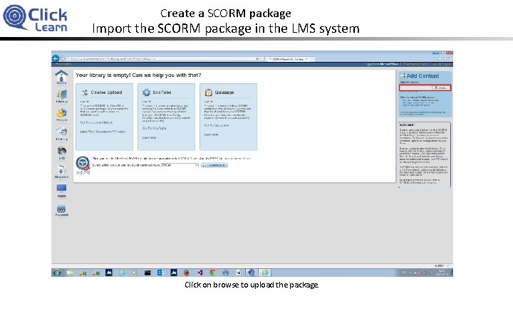 Create a SCORM package Import the SCORM package in the LMS system Click on