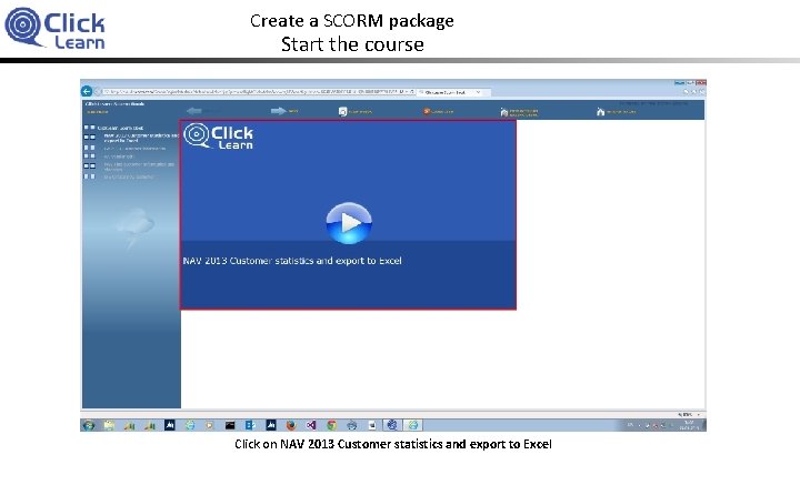 Create a SCORM package Start the course Click on NAV 2013 Customer statistics and